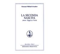 La seconda nascita. Amore saggezza verità - Aïvanhov Omraam Mikhaël