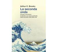 La seconda onda. Trovare il successo, la felicità e un senso profondo nella seconda metà della vita
