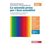 La seconda prova per i licei scientifici. I testi e gli svolgimenti di matematica e di matematica e fisica dal 2015. Per le Scuole superiori