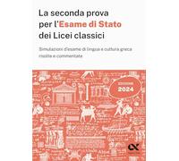 La seconda prova per l'Esame di Stato 2024 dei Licei classici. Simulazioni d'esame di lingua e cultura greca risolte e commentate