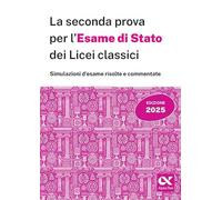 La seconda prova per l'Esame di Stato 2025 dei Licei classici. Latino: 10 simulazioni per una preparazione completa