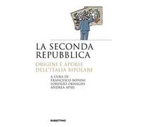 La seconda repubblica. Origini e aporie dell’Italia bipolare
