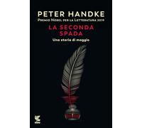 La seconda spada. Una storia di maggio - Handke Peter