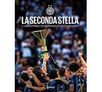 La seconda stella. Il libro ufficiale del ventesimo scudetto dell'Inter. Ediz. a colori