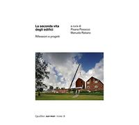 La seconda vita degli edifici. Riflessioni e progetti. Ediz. illustrata