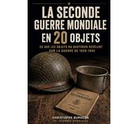 LA SECONDE GUERRE MONDIALE EN 30 OBJETS: Ce que les objets du quotidien révèlent sur la guerre de 1939-1945
