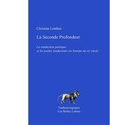 La Seconde Profondeur: La Traduction Poetique Et Les Poetes Traducteurs En Europe Au Xxe Siecle