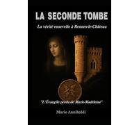 LA SECONDE TOMBE: La vérité enterrée à Rennes-le-Château « L’Évangile perdu de Marie-Madeleine »