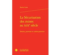 La sécurisation des mines au XIXe siècle: Savoirs, pouvoirs et contre-pouvoirs