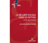 La sécurité sociale sans les mythes - Histoire, droit et politique