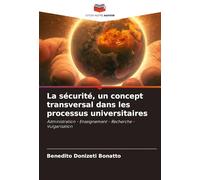 La sécurité, un concept transversal dans les processus universitaires: Administration - Enseignement - Recherche - Vulgarisation