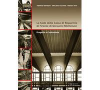 La sede della Cassa di Risparmio di Firenze di Giovanni Michelucci. Progetto e costruzione