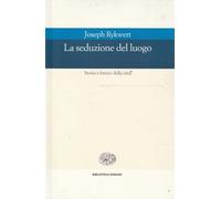 Seduzione Del Luogo. Storia E Futuro Della Città - Joseph Rykwert - 2008