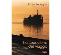 La seduzione del viaggio. Ediz. illustrata