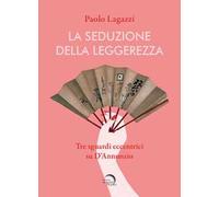 La seduzione della leggerezza. Tre sguardi eccentrici su D'Annunzio