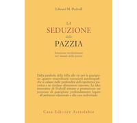 La seduzione della pazzia. Intuizioni rivoluzionarie nel mondo della psicosi