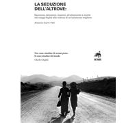 La seduzione dell'altrove. Speranze, delusioni, inganni, sfruttamento e morte ne