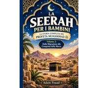 La Seerah per i Bambini: La Storia Completa del Profeta Muhammad ﷺ Volume 2: Dalla Migrazione alla Conquista della Mecca