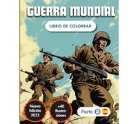 La Segunda Guerre Mundial : Libro de Colorear (Parte 2): Historia de la Segunda Guerra Mundial | +40 Ilustraciones | +40 Fechas y Cronología | Para Adultos y Jóvenes