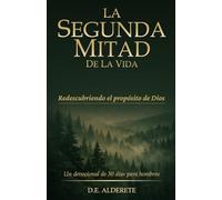 La Segunda Mitad de la Vida: Redescubriendo el Propósito de Dios
