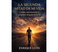 La segunda mitad de mi vida: Caídas, reinvenciones y propósito después de los 50
