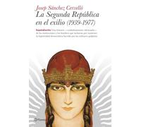 La Segunda República en el exilio, 1939-1977: La historia -cuidadosamente silenciada- de las Instituciones y los hombres [...]: 30