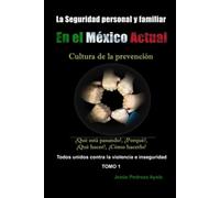 LA SEGURIDAD PERSONAL Y FAMILIAR EN EL MÉXICO ACTUAL: TOMO 1