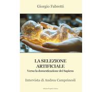 La selezione artificiale. Verso la domesticazione dei sapiens. Intervista di Andrea Camprincoli