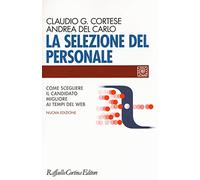 La selezione del personale. Come scegliere il candidato migliore ai tempi del web. Nuova ediz.