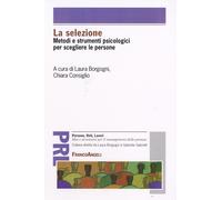La selezione. Metodi e strumenti psicologici per scegliere le persone - Bo...