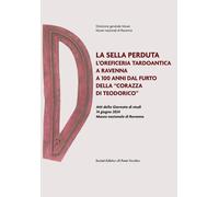 La sella perduta. L'oreficeria tardoantica a Ravenna a 100 anni d