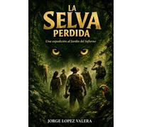 LA SELVA PERDIDA: Una expedición al Jardín del Infierno