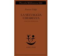 Volpi Franco – La selvaggia chiarezza. Scritti su Heidegger