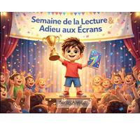 La Semaine de la Lecture : Adieu aux Écrans: Une aventure éducative pour surmonter l'addiction aux écrans et découvrir le plaisir de la lecture.