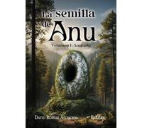 La semilla de Anu. Volumen I: Anunaki