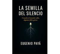 La semilla del silencio: Cuando el mundo calla, alguien debe gritar.