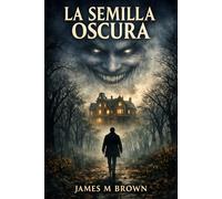 La semilla oscura: Un relato de misterio, suspense y terror psicológico