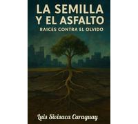 La Semilla y el Asfalto: Raíces contra el olvido