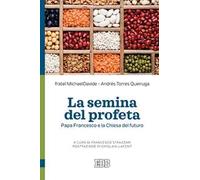 La semina del profeta. Papa Francesco e la Chiesa del futuro