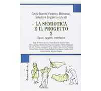 La semiotica e il progetto. Spazi, oggetti, interfacce (Vol. 2)