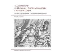 «La Semirami» di Giovanni Andrea Moniglia e Antonio Cesti. Studio dell’opera, edizione dei libretti