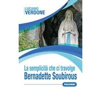 La semplicità che ci travolge. Bernadette Soubirous