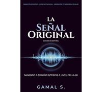 La Señal Original: Sanando a Tu Niño Interior a Nivel Celular