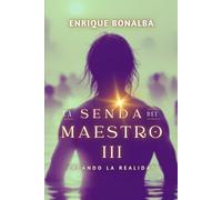 La Senda del Maestro III: Creando la Realidad