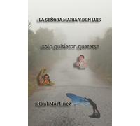 LA SEÑORA MARIA Y DON LUIS: SOLO QUERIAN QUERERSE