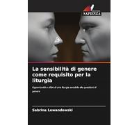 La sensibilità di genere come requisito per la liturgia: Opportunità e sfide di una liturgia sensibile alle questioni di genere