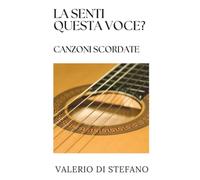 La senti questa voce? Canzoni scordate