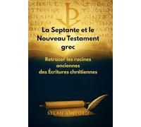 La Septante et le Nouveau Testament grec: Retracer les racines anciennes des Écritures chrétiennes
