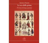 La sera della prima. Mozart, Da Ponte, Casanova e la nascita di Don Giovanni