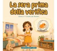 La sera prima della verifica: Una storia per bambini sulla paura della verifica a scuola, con 3 trucchi per calmare i pensieri prima di dormire. Età 5-8 anni